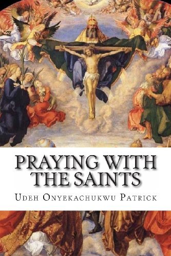Cover for Udeh Onyekachukwu Patrick · Praying with the Saints: Miraculous Prayers and Novenas for All Situations (Paperback Book) (2011)