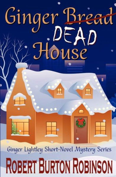 Cover for Robert Burton Robinson · Ginger Dead House: Ginger Lightley Short Novel Mystery Series - Book 2 (Pocketbok) (2012)