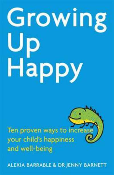 Cover for Alexia Barrable · Growing Up Happy: Ten proven ways to increase your child's happiness and well-being (Paperback Book) (2016)