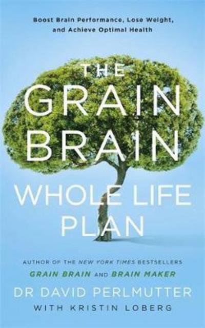 Cover for David Perlmutter · The Grain Brain Whole Life Plan: Boost Brain Performance, Lose Weight, and Achieve Optimal Health (Paperback Bog) (2017)