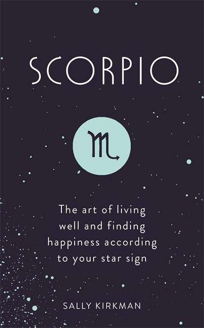 Cover for Sally Kirkman · Scorpio: The Art of Living Well and Finding Happiness According to Your Star Sign (Hardcover Book) (2018)
