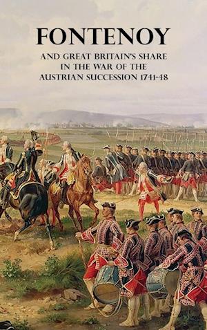 Cover for Francis Henry Skrine · Fontenoy and Great Britain's Share in the War of the Austrian Succession 1741-48 (Hardcover Book) (2023)