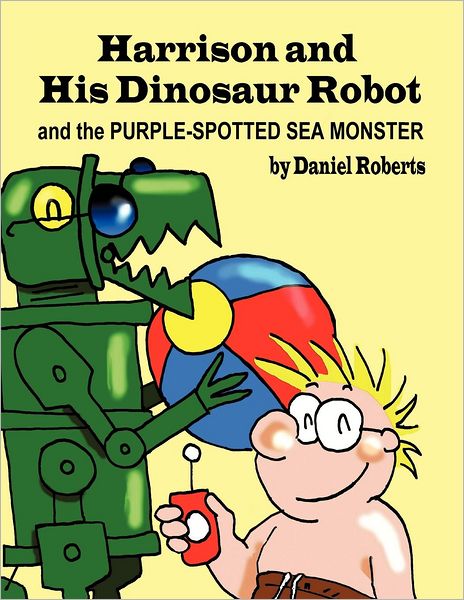 Cover for Daniel Roberts · Harrison and His Dinosaur Robot and the Purple Spotted Sea Monster (Paperback Book) (2012)