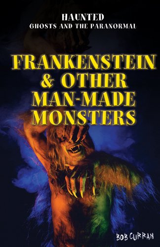 Cover for Bob Curran · Frankenstein &amp; Other Man-made Monsters (Haunted: Ghosts and the Paranormal) (Hardcover Book) (2013)