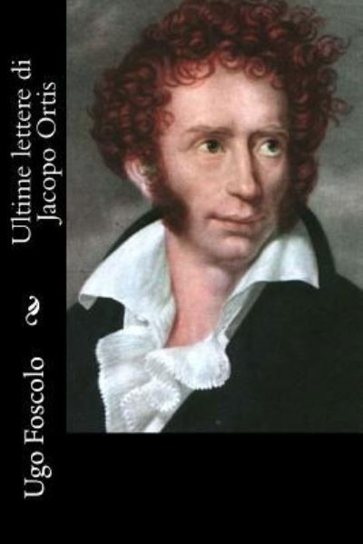 Cover for Ugo Foscolo · Ultime Lettere Di Jacopo Ortis (Paperback Book) (2012)