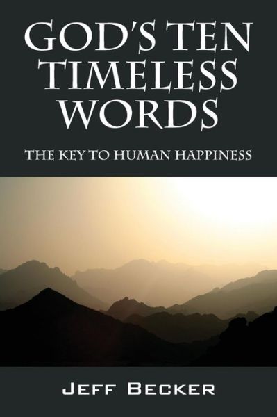 Cover for Jeff Becker · God's Ten Timeless Words: The Key to Human Happiness (Paperback Book) (2016)