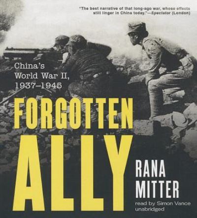 Forgotten Ally China's World War II, 1937-1945 - Rana Mitter - Muzyka - Blackstone Audio - 9781482924794 - 10 września 2013