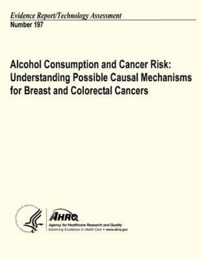Cover for U S Department of Heal Human Services · Alcohol Consumption and Cancer Risk: Understanding Possible Causal Mechanisms for Breast and Colorectal Cancers: Evidence Report / Technology Assessment (Paperback Book) (2013)