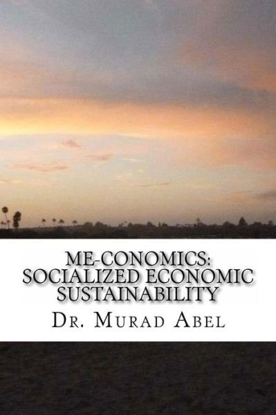 Cover for Murad Abel · Me-conomics: Socialized Economic Sustainability (Pocketbok) (2013)