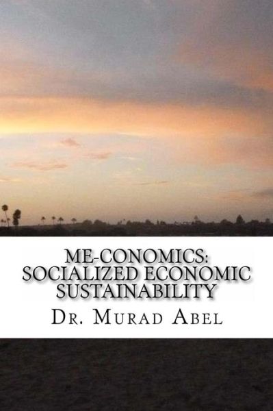 Cover for Murad Abel · Me-conomics: Socialized Economic Sustainability (Paperback Book) (2013)