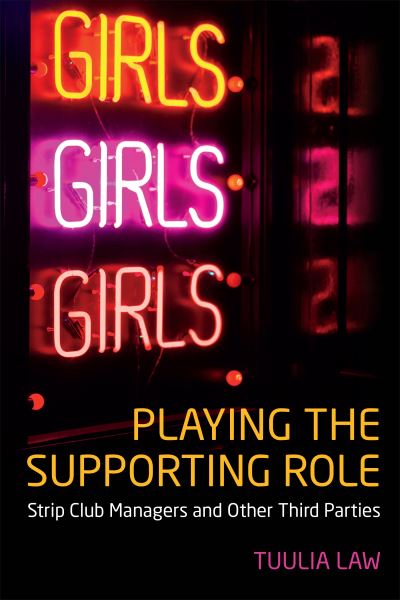 Cover for Tuulia Law · Playing the Supporting Role: Strip Club Managers and Other Third Parties (Taschenbuch) (2023)