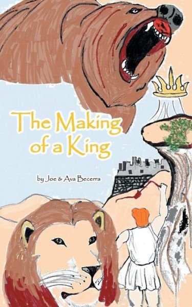 Cover for Ava Becerra · The Making of a King: a Story of David As He Grows to Be the King of a Nation (Paperback Bog) (2013)