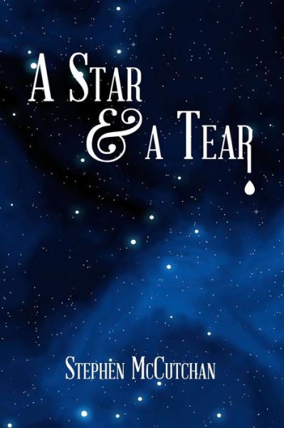 Cover for Stephen P Mccutchan · A Star and a Tear: a Mystery Novel Exploring the Symbiotic Relationship of  Sexuality and Spirituality. (Paperback Book) (2013)