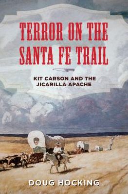 Cover for Doug Hocking · Terror on the Santa Fe Trail: Kit Carson and the Jicarilla Apache (Hardcover Book) [Adapted edition] (2019)