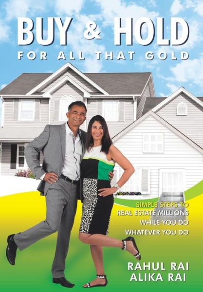 Cover for Rahul Rai · Buy and Hold for All That Gold: Simple Steps to Real Estate Millions (Hardcover Book) (2014)