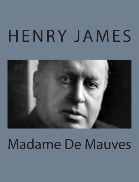 Madame De Mauves - Henry James - Books - Createspace - 9781494776794 - December 24, 2013