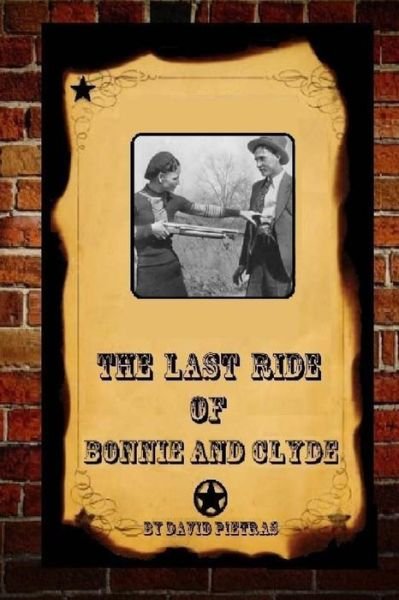 Cover for David Pietras · The Last Ride of Bonnie and Clyde (Paperback Book) (2013)