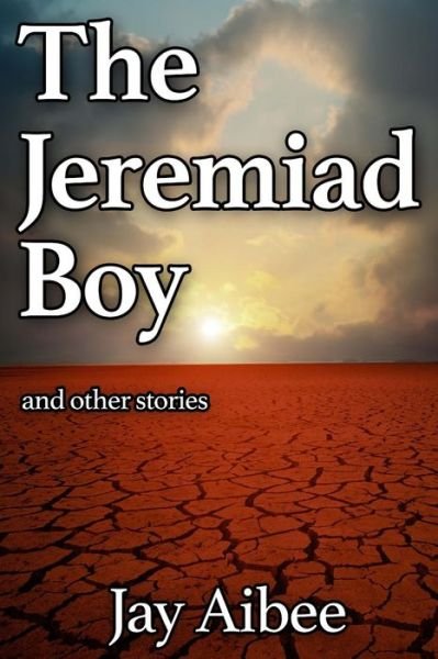 Cover for Jay Aibee · The Jeremiad Boy: and Other Stories (Paperback Book) (2014)