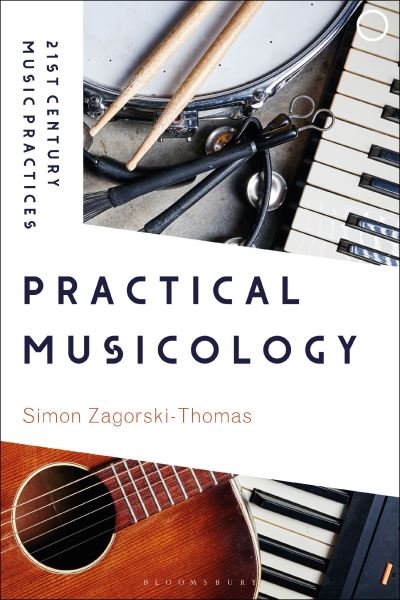 Cover for Zagorski-Thomas, Professor Simon (University of West London, UK) · Practical Musicology - 21st Century Music Practices (Hardcover bog) (2022)