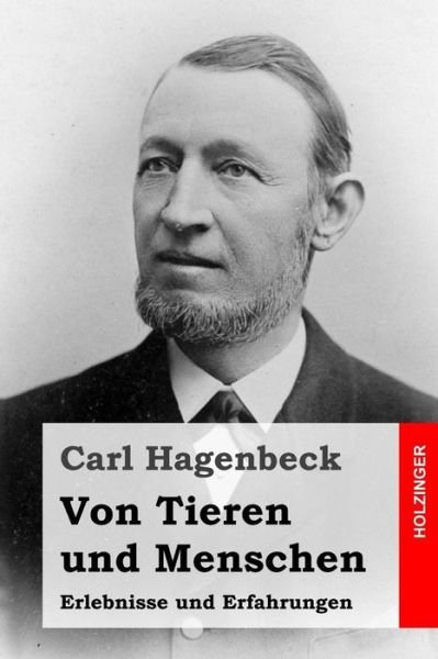 Cover for Carl Hagenbeck · Von Tieren Und Menschen: Erlebnisse Und Erfahrungen (Paperback Bog) (2014)