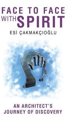 Cover for Esi Cakmakcioglu · Face to Face with Spirit (Hardcover bog) (2016)