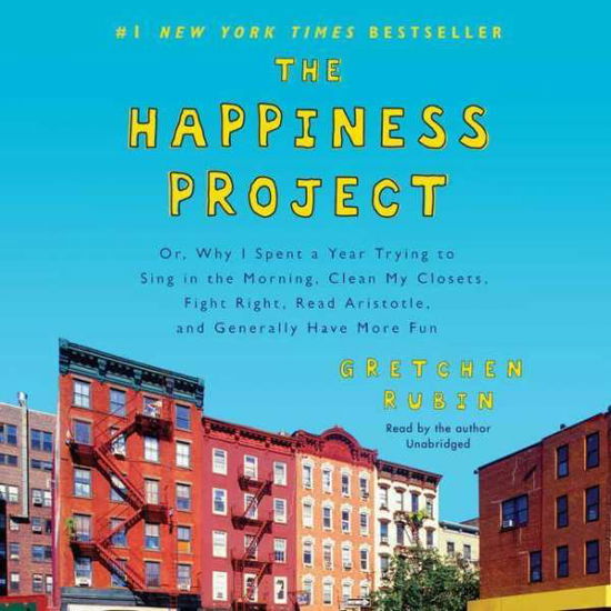 The Happiness Project: Or, Why I Spent a Year Trying to Sing in the Morning, Clean My Closets, Fight Right, Read Aristotle, and Generally Hav - Gretchen Rubin - Music - HarperCollins - 9781504637794 - August 17, 2015