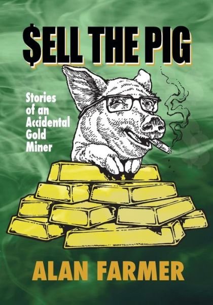 Cover for Alan Farmer · Sell the Pig: Tales of an Accidental Gold Miner (Taschenbuch) (2014)