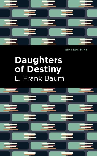 Daughters of Destiny - Mint Editions - L. Frank Baum - Books - Graphic Arts Books - 9781513211794 - February 24, 2022
