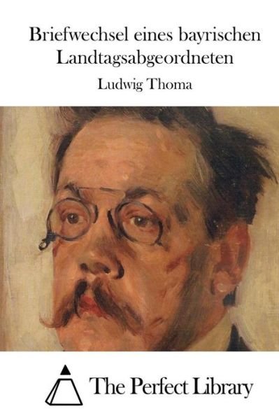 Cover for Ludwig Thoma · Briefwechsel Eines Bayrischen Landtagsabgeordneten (Paperback Book) (2015)