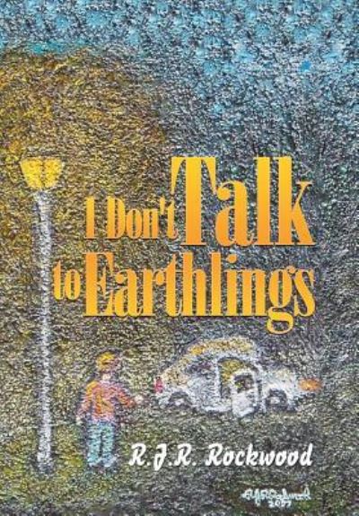 Cover for R J R Rockwood · I Don't Talk to Earthlings (Hardcover Book) (2016)
