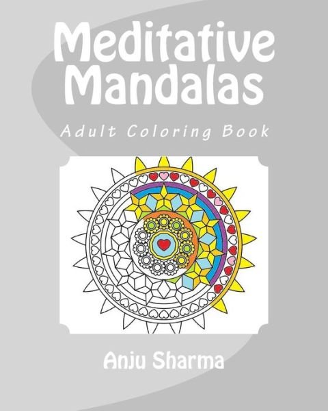 Cover for Anju Sharma · Meditative Mandalas: Adult Coloring Book (Paperback Book) (2015)