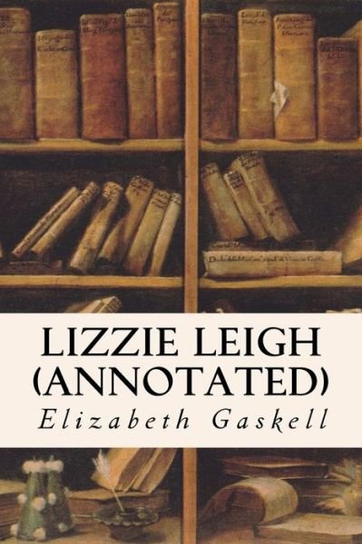 Cover for Elizabeth Cleghorn Gaskell · Lizzie Leigh (Annotated) (Paperback Book) (2015)