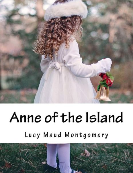 Anne of the Island - Lucy Maud Montgomery - Books - Createspace - 9781517411794 - September 19, 2015