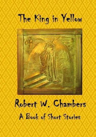 The King in Yellow - Robert W Chambers - Books - Createspace Independent Publishing Platf - 9781522879794 - December 23, 2015