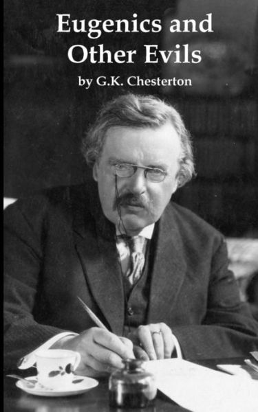 Eugenics and Other Evils - G K Chesterton - Books - Createspace Independent Publishing Platf - 9781522965794 - December 30, 2015