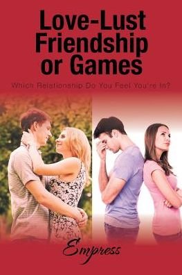 Love-Lust-Friendship-or Games - Empress - Books - AuthorHouse - 9781524622794 - August 18, 2016