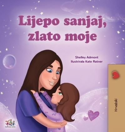 Cover for Shelley Admont · Sweet Dreams, My Love (Croatian Children's Book) - Croatian Bedtime Collection (Hardcover bog) [Large type / large print edition] (2021)