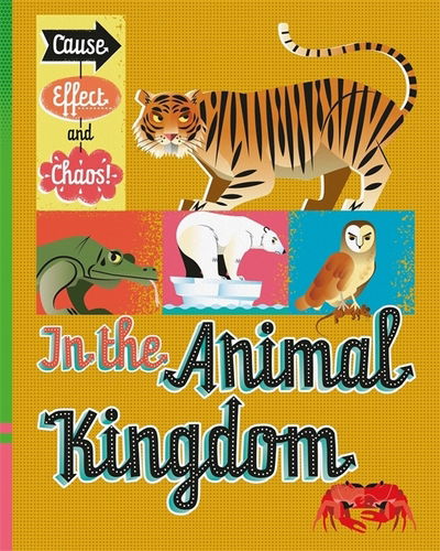 Cause, Effect and Chaos!: In the Animal Kingdom - Cause, Effect and Chaos! - Paul Mason - Livros - Hachette Children's Group - 9781526305794 - 9 de julho de 2020