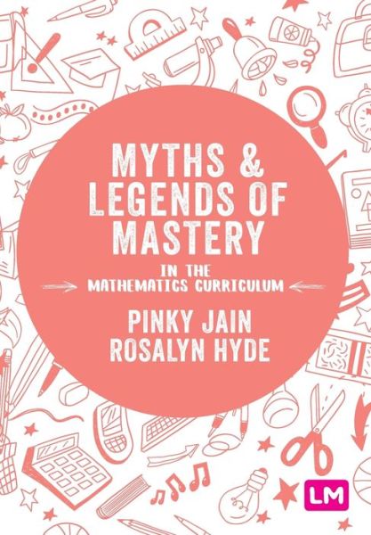 Cover for Jain, Pinky (Leeds Beckett University, UK) · Myths and Legends of Mastery in the Mathematics Curriculum (Taschenbuch) (2020)