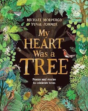 Cover for Michael Morpurgo · My Heart Was a Tree: Poems and stories to celebrate trees (Hardcover Book) (2023)