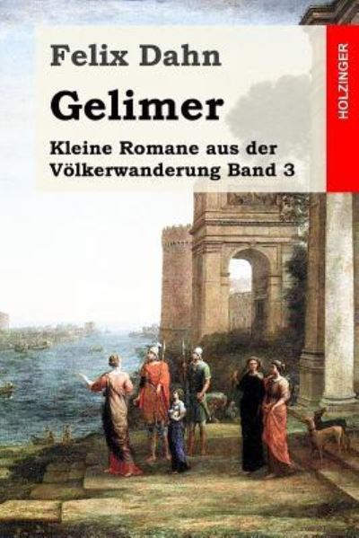 Gelimer - Felix Dahn - Książki - Createspace Independent Publishing Platf - 9781530210794 - 24 lutego 2016