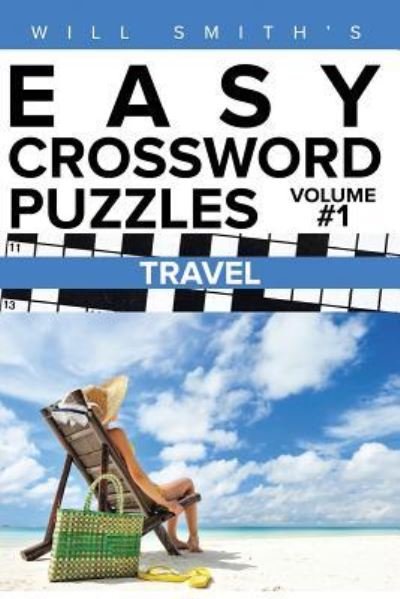 Will Smith?s Easy Crossword Puzzles -Travel - Will Smith - Bøger - Createspace Independent Publishing Platf - 9781530306794 - 29. februar 2016