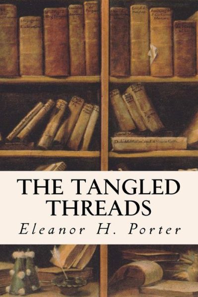 Cover for Eleanor H Porter · The Tangled Threads (Paperback Book) (2016)