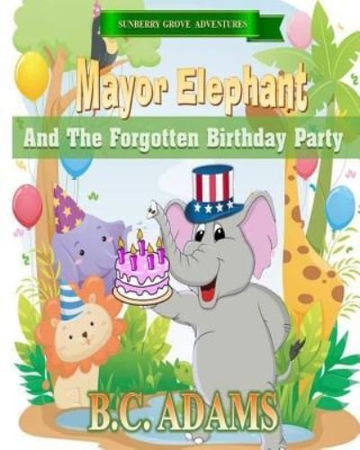 Cover for Bc Adams · Mayor Elephant and the Forgotten Birthday Party (Paperback Bog) (2016)