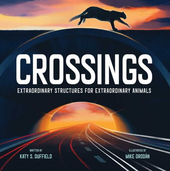 Cover for Katy S. Duffield · Crossings Extraordinary Structures for Extraordinary Animals (Hardcover Book) (2020)