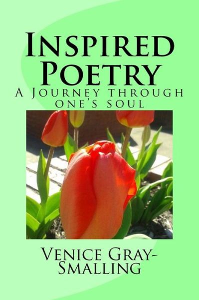 Inspired Poetry - Venice y Gray-Smalling - Książki - Createspace Independent Publishing Platf - 9781537307794 - 5 września 2016