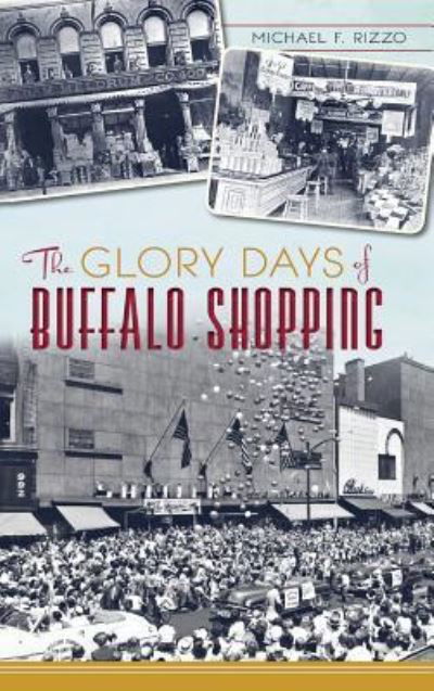 Cover for Michael F Rizzo · The Glory Days of Buffalo Shopping (Hardcover bog) (2013)
