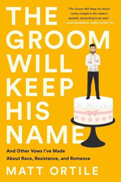 Cover for Matt Ortile · The Groom Will Keep His Name: And Other Vows I've Made About Race, Resistance, and Romance (Pocketbok) (2020)