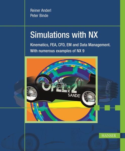 Cover for Reiner Anderl · Simulations with NX: Kinematics, FEA, CFD, EM and Data Management. With numerous examples of NX 9 (Hardcover Book) (2014)