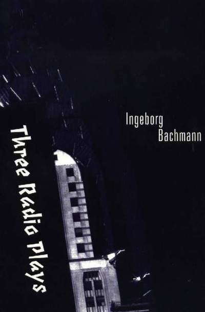 Cover for Ingeborg Bachmann · Three Radio Plays (Paperback Book) (1999)